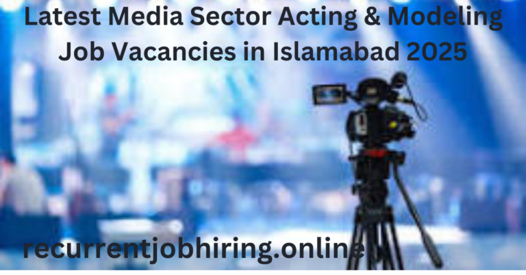 Latest Media Sector Acting & Modeling Job Vacancies in Islamabad 2025