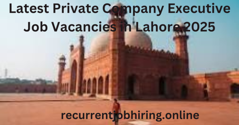 Latest Private Company Executive Job Vacancies in Lahore 2025