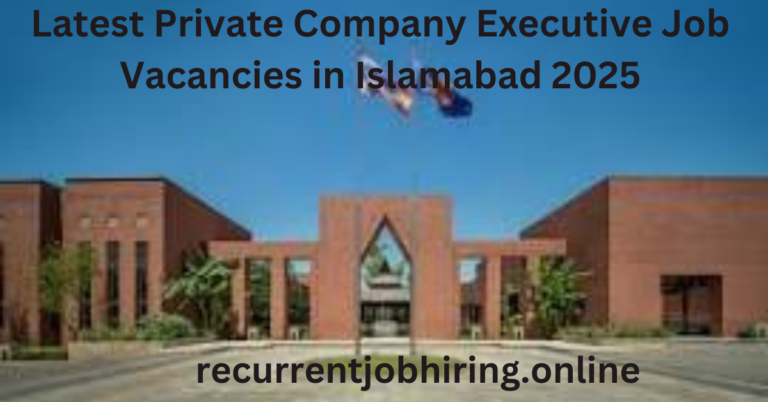 Latest Private Company Executive Job Vacancies in Islamabad 2025